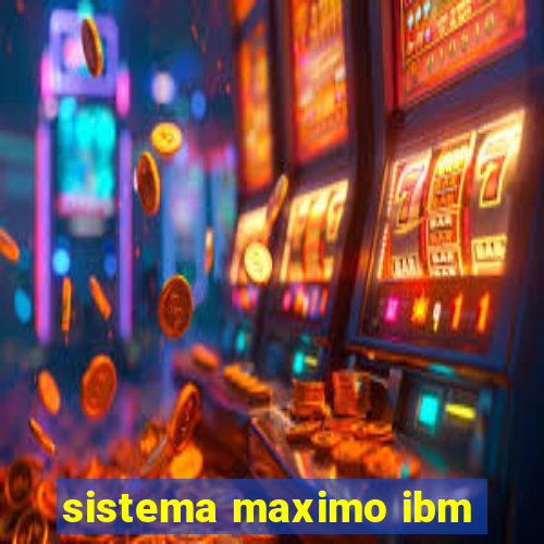 sistema maximo ibm